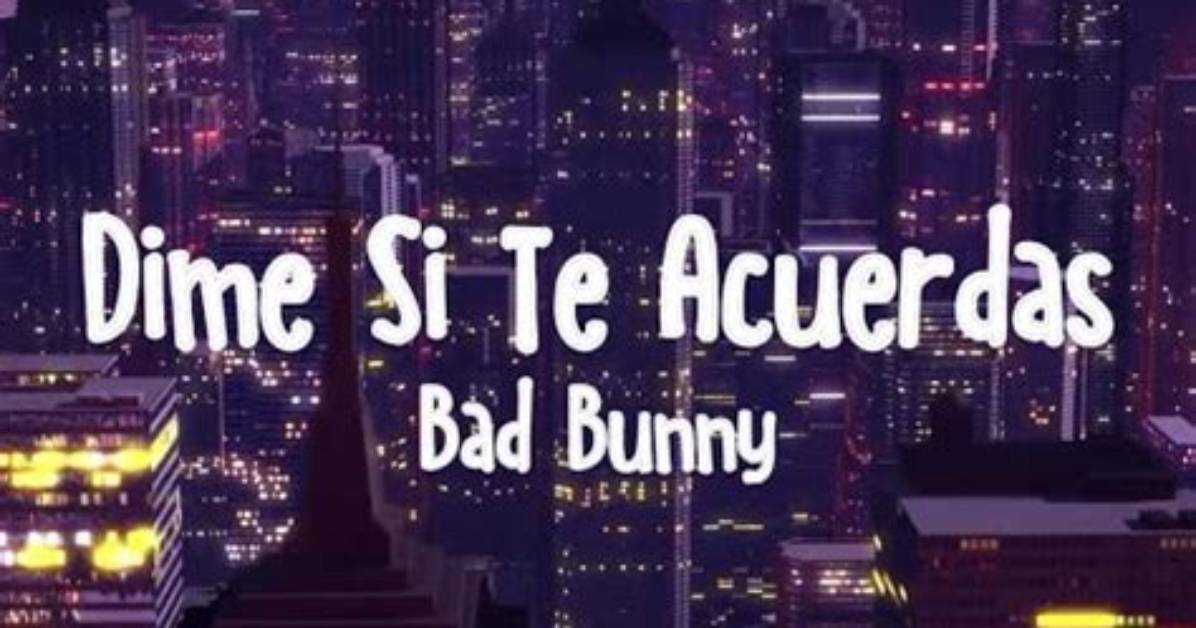 Meaning of Dime Si Te Acuerdas by Bad