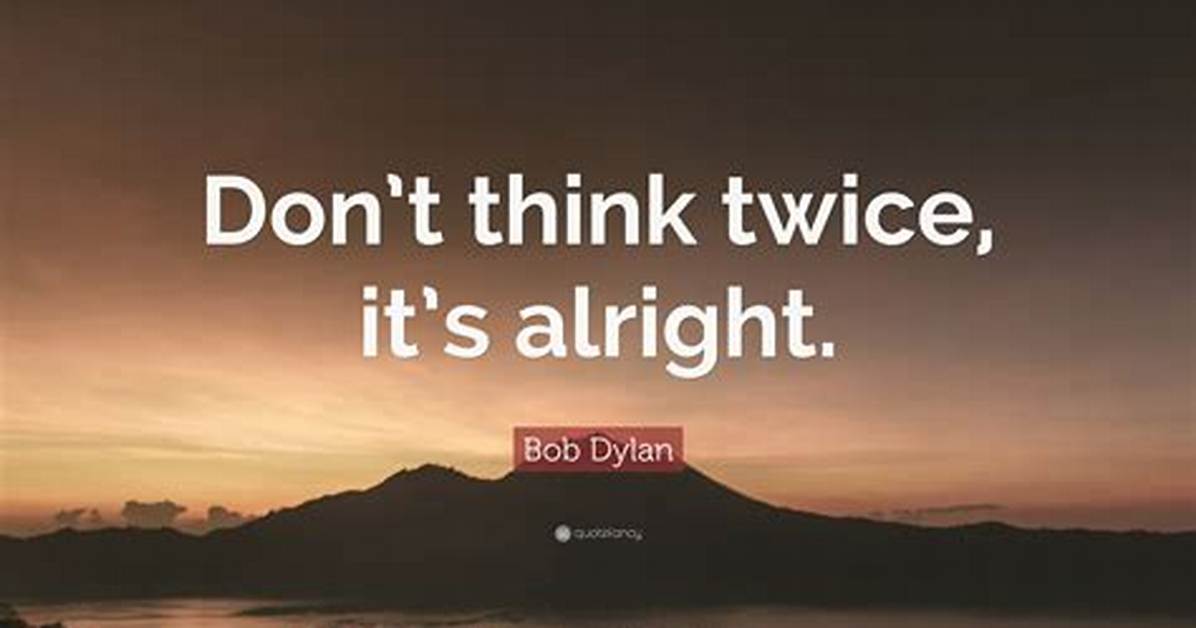 Meaning of Don T Think Twice It S All Right Before the Flood by Bob