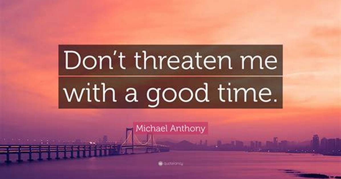 Meaning of Don T Threaten Me with a Good Time by Thomas