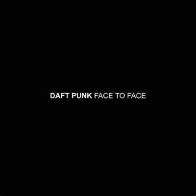 Meaning of Face to Face by Daft Punk