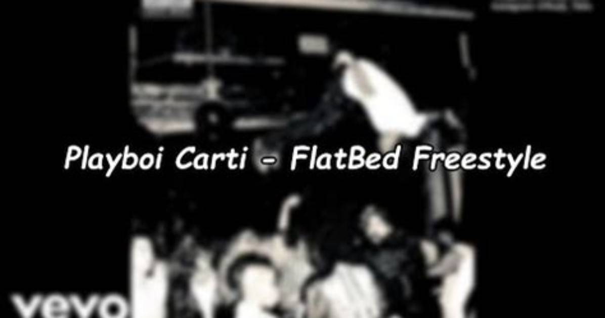 Meaning of Flatbed Freestyle by Playboi Carti