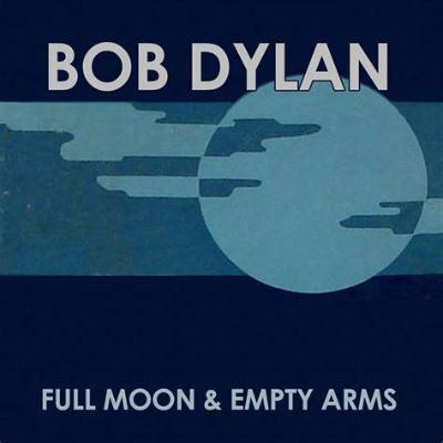 Meaning of Full Moon and Empty Arms by Bob Dylan