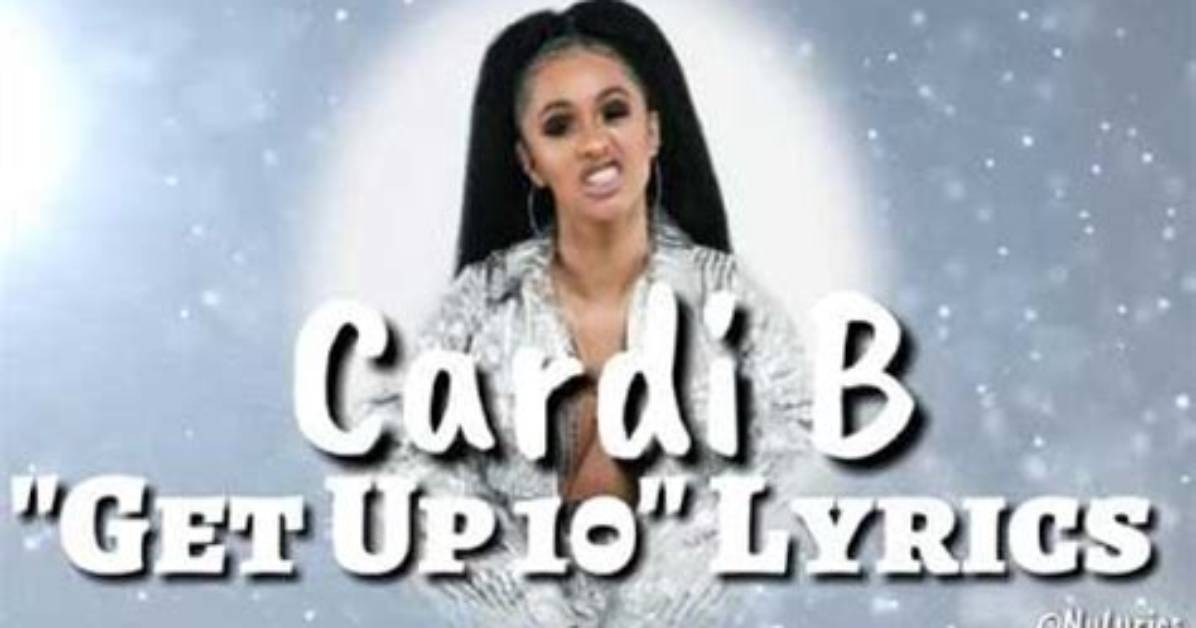 Meaning of Get up 10 by Cardi B