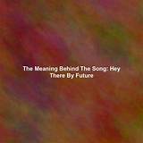 Meaning of Hey There by Future