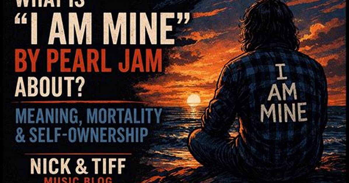 Meaning of I Am Mine by Pearl Jam
