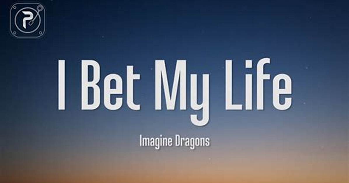 Meaning of I Bet My Life by Imagine