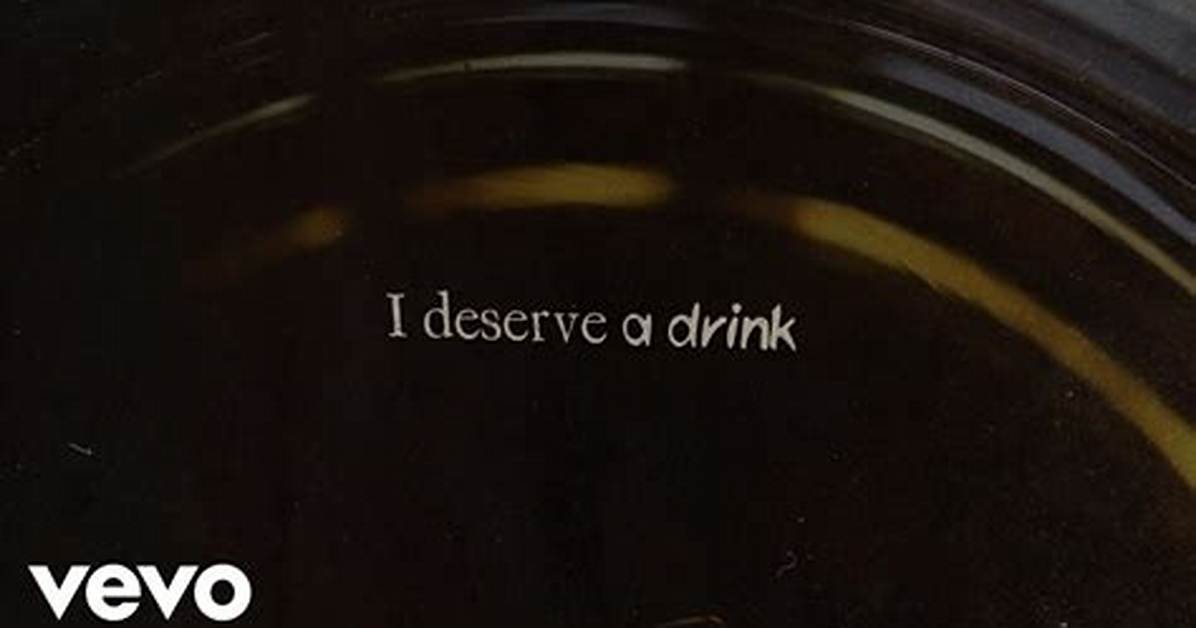 Meaning of I Deserve a Drink by Morgan