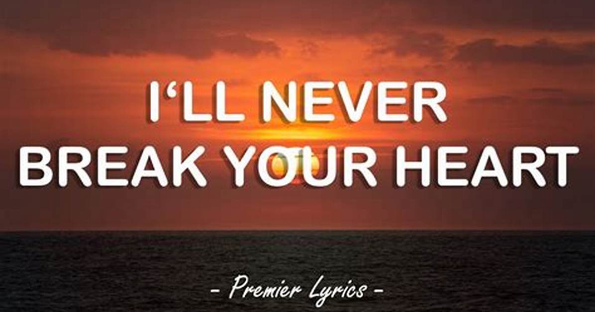 Meaning of I Ll Never Break Away from This Heart of Mine Pretty Baby Take 1 By