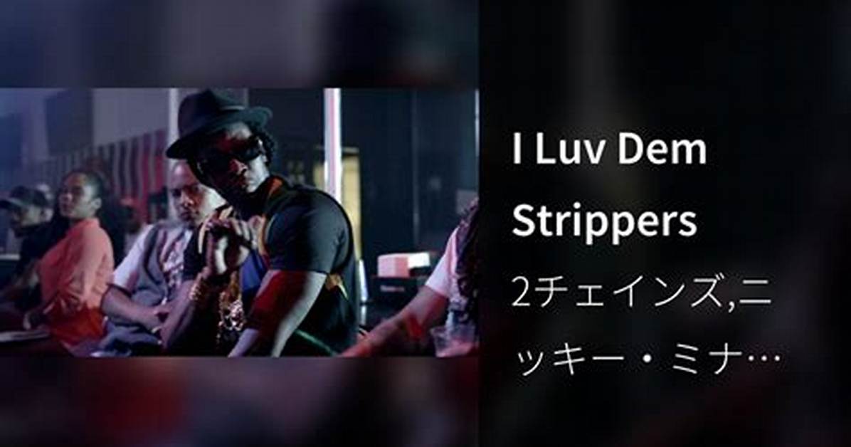 Meaning of I Luv Dem Strippers by 2 Chainz