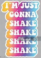 Meaning of "I'm Just Gonna Shake, Shake, Shake, Shake, Shake"