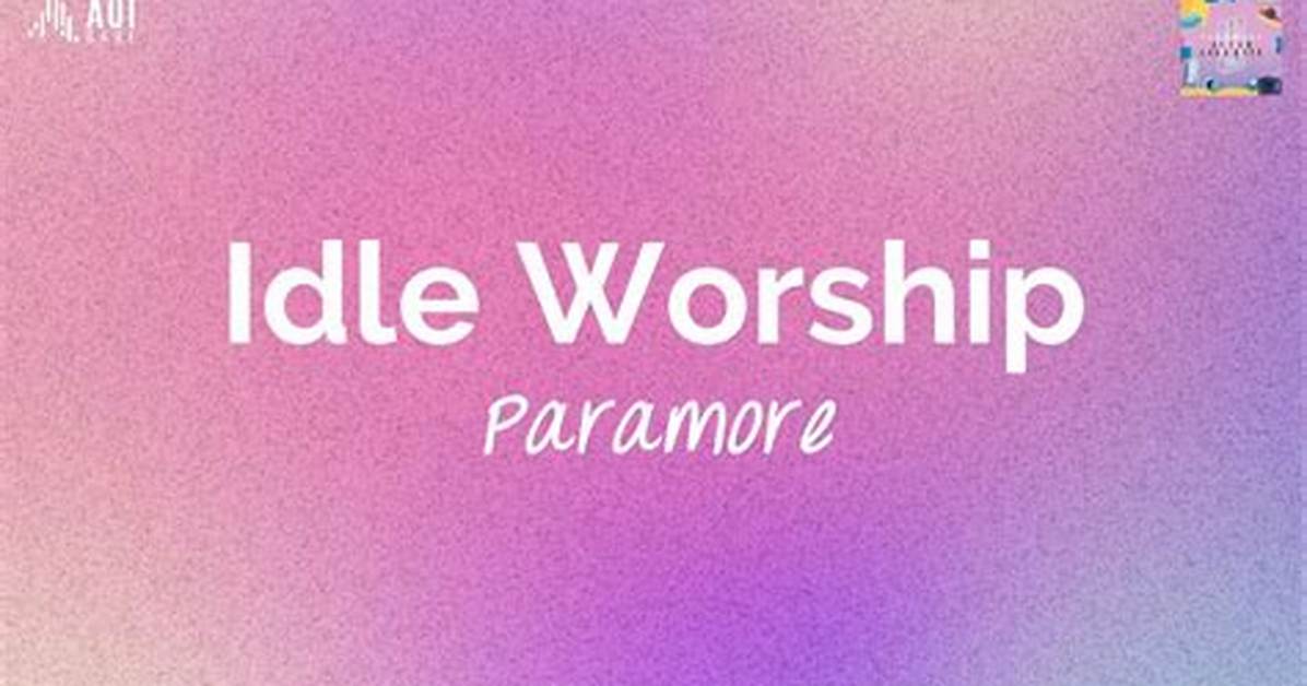 Meaning of Idle Worship by Paramore