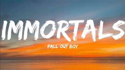 Meaning of Immortals by Fall out Boy