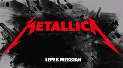 Meaning of Leper Messiah by Metallica