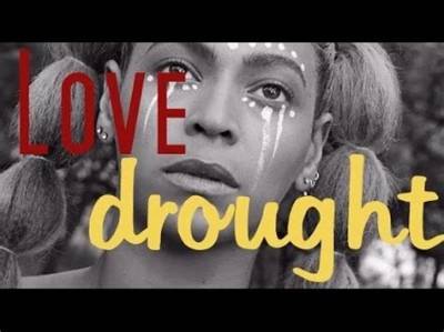 Meaning of Love Drought by Beyonce