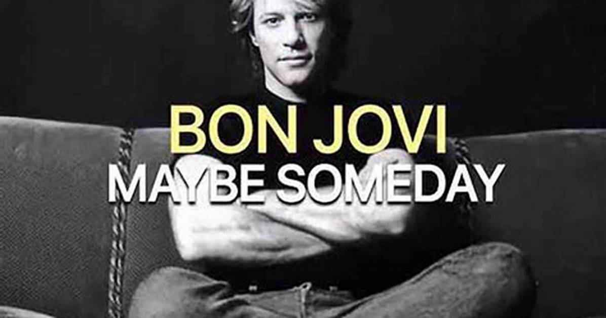 Meaning of Maybe Someday by Bon Jovi