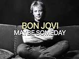 Meaning of Maybe Someday by Bon Jovi