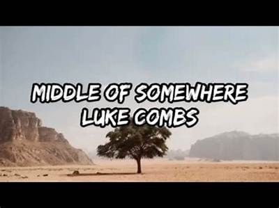 Meaning of Middle of Somewhere by Luke Combs