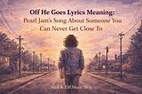 Meaning of off He Goes by Pearl Jam