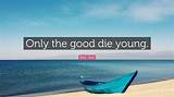 Meaning of Only the Good Die Young - Single Version by Billy Joel