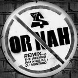 Meaning of or Nah (The Weeknd Remix) by the Weeknd