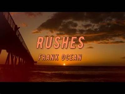 Meaning of Rushes by Frank Ocean