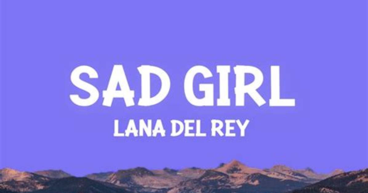 Meaning of Sad Girl by Lana Del Rey