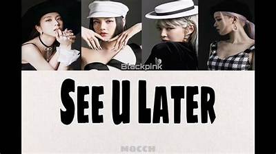 Meaning of See U Later by Blackpink
