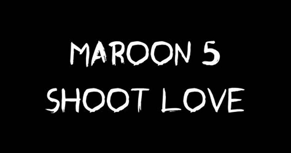 Meaning of Shoot Love by Maroon 5