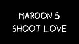 Meaning of Shoot Love by Maroon 5