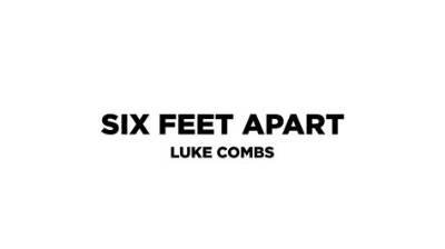 Meaning of Six Feet Apart by Luke Combs