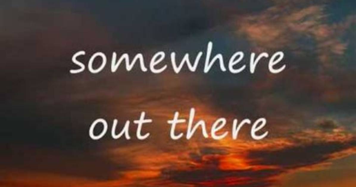Meaning of Somewhere out There By