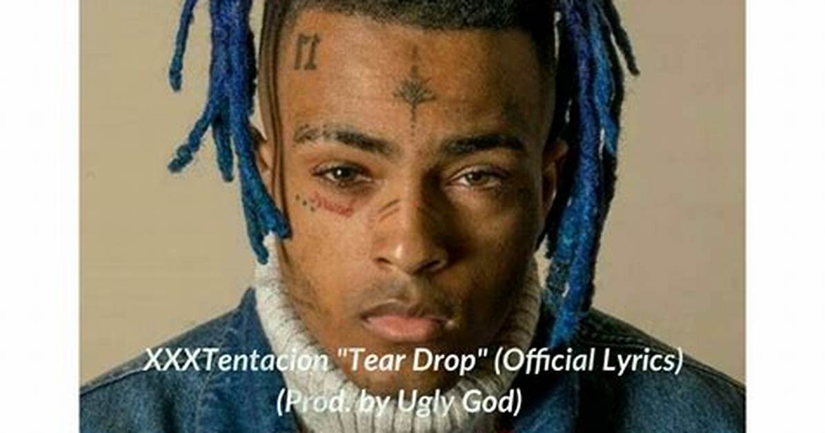 Meaning of Tear Drop by Xxxtentacion