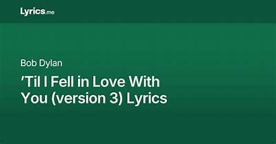 Meaning of Til I Fell in Love with You by Bob Dylan