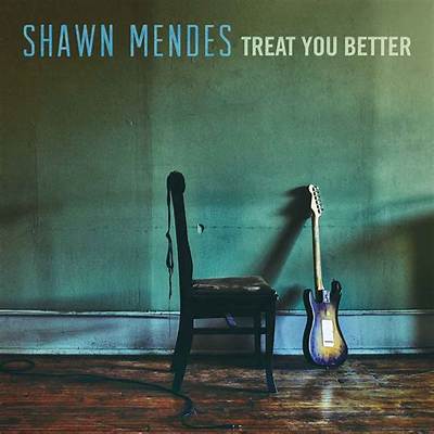 Meaning of Treat You Better by Shawn Mendes