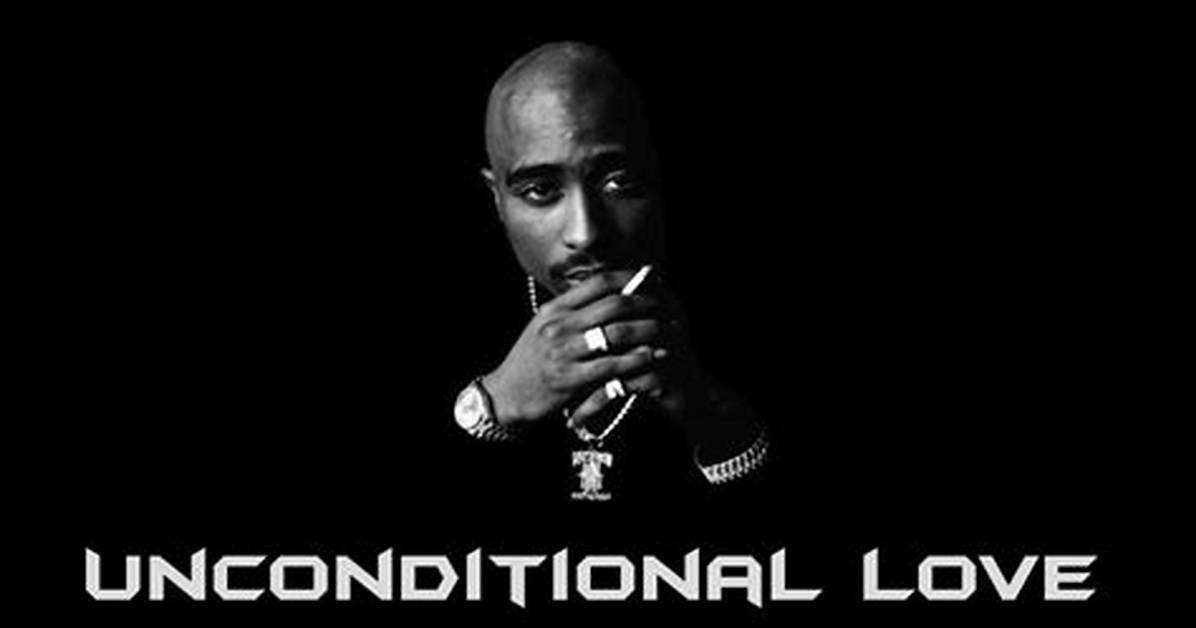 Meaning of Unconditional Love by 2Pac