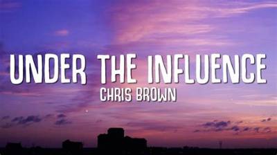 Meaning of Under the Influence by Chris Brown