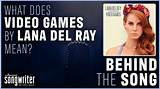Meaning of Video Games by Lana Del Rey