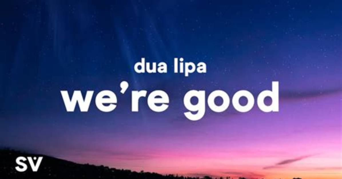 Meaning of We Re Good by Dua