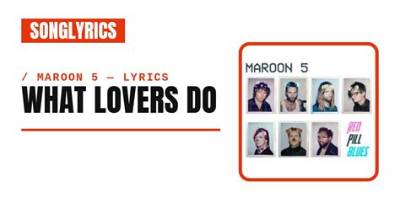 Meaning of What Lovers Do by Maroon 5