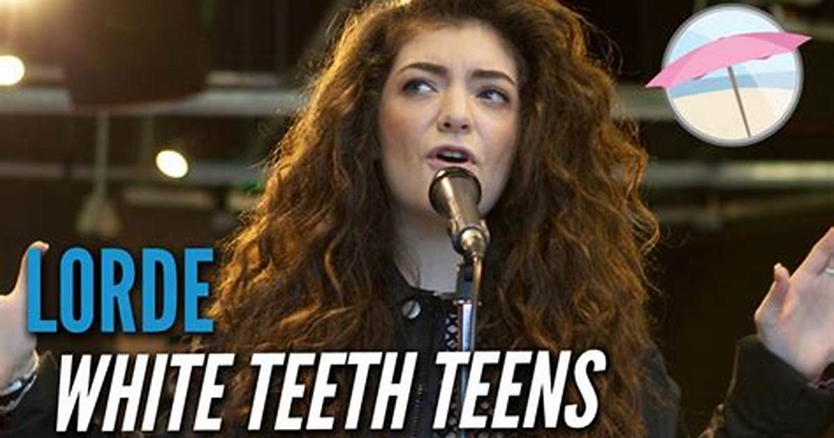 Meaning of White Teeth Teens by Lorde