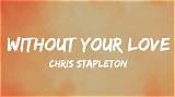 Meaning of Without Your Love by Chris Stapleton