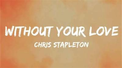 Meaning of Without Your Love by Chris Stapleton