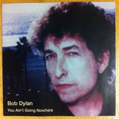 Meaning of You Ain’t Going Nowhere by Bob Dylan