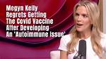 Megyn Kelly Regrets Taking Covid-19 Vaccine After It Made Her Test Positive for Another