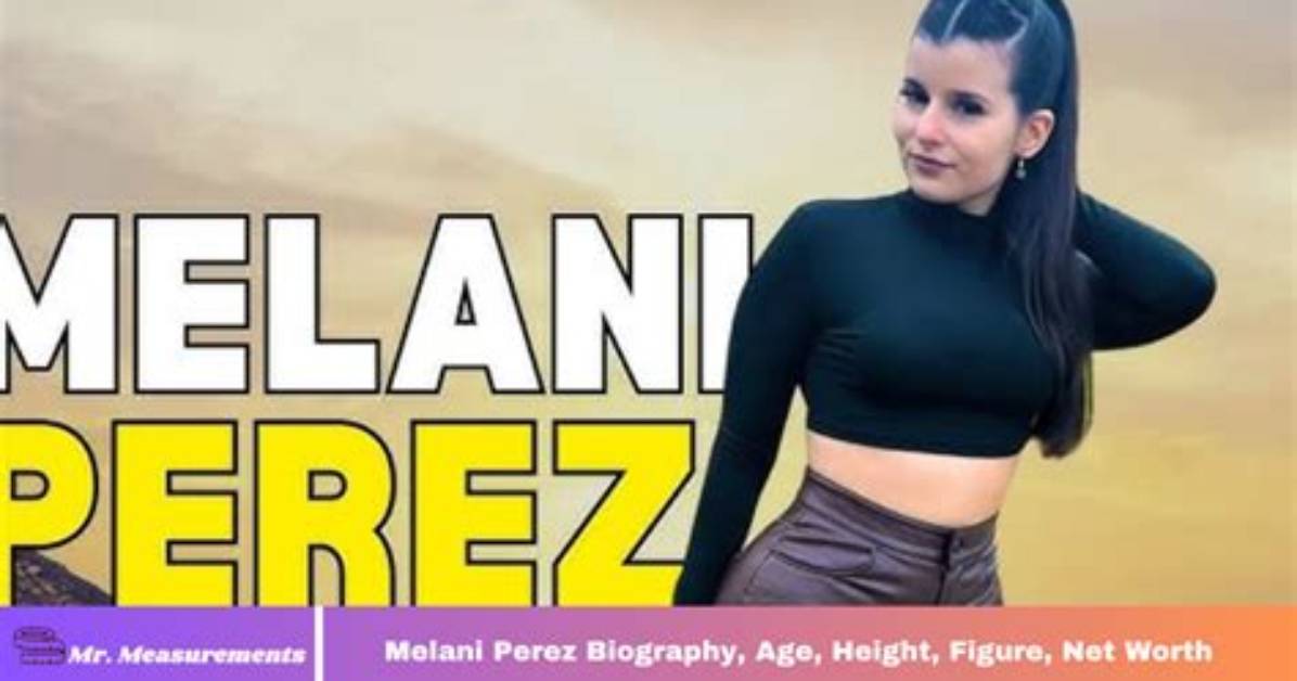Melani Perez Height Age Religion Nationality Wikipedia Partner Parents Gender Net