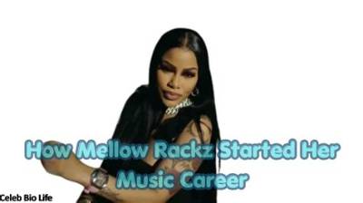 Mellow Rackz Wikipedia: a Rising Star in the Music Industry