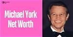 Michael York Net Worth