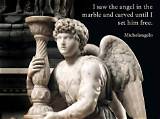Michelangelo: 'I Saw the Angel in the Marble and Carved Until I Set Him Free.'