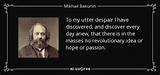 Mikhail Bakunin: 'To My Utter Despair I Have Discovered, and Discover Every Day Anew, That There Is in the Masses No Revolutionary Idea or Hope or Passion.'