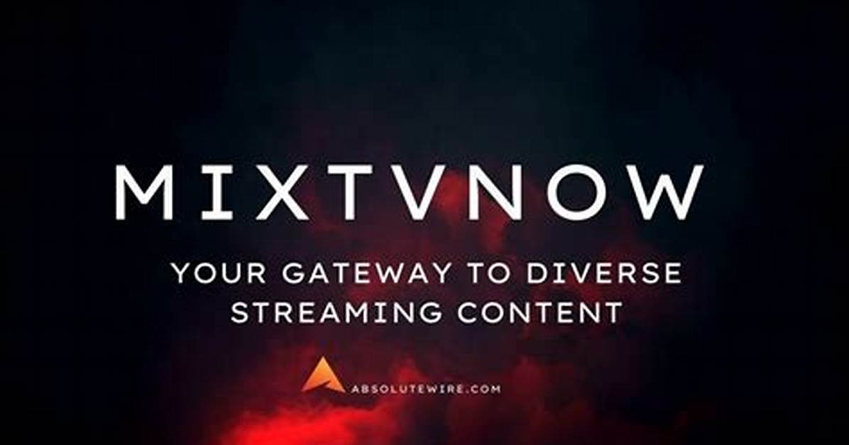 Mixtvnow. Org: Your Ultimate Destination for Streaming Entertainment